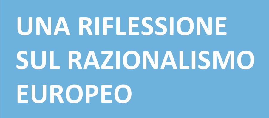 UNA RIFLESSIONE SUL RAZIONALISMO EUROPEO